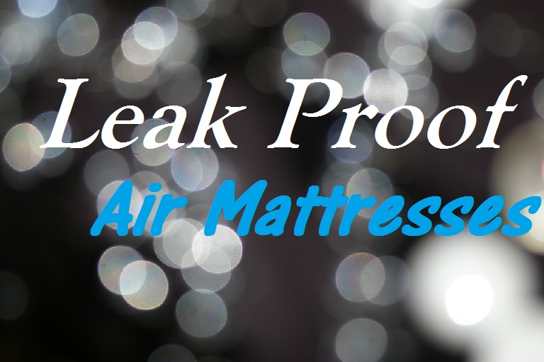 Leak Proof Air Mattress Are There Air Mattresses That Dont Leak