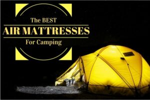 The Best Camping Air Beds And Air Mattresses Reviews For Outdoors People