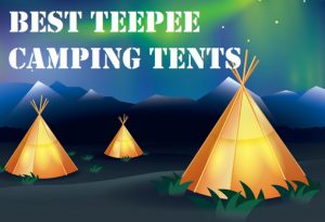 The Best Teepee Tents For Camping