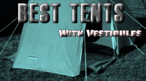 Best Tents With Vestibules