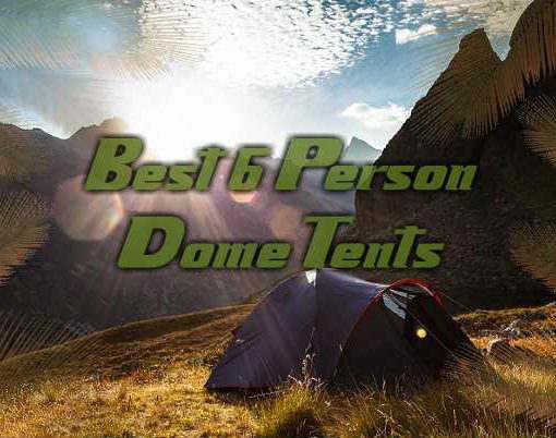 Best 6 Person Dome Tents