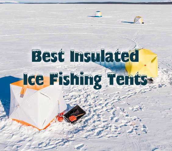 Best Insulated Ice Fishing Tents