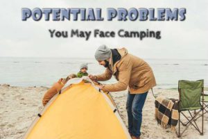 Potential Problems When Camping